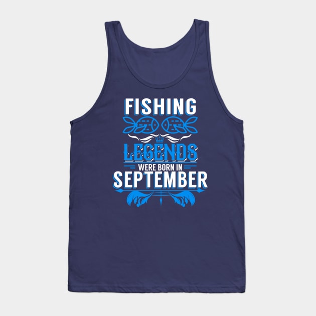 Fishing Legends Were Born In September Tank Top by phughes1980